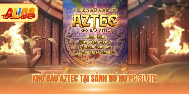 Sảnh Nổ hũ PG Slots AU88: Thiên Đường Quay Thưởng Top 1 Kho báu Aztec tại sảnh Nổ hũ PG Slots