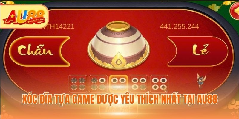 Game Xóc Đĩa Đổi Thưởng Au88 - Cơ Hội Ăn Cược Lớn Xóc đĩa tựa game được yêu thích nhất tại Au88